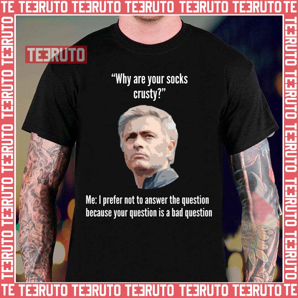 Why Are Your Socks Crusty Jose Mourinho Unisex T-Shirt