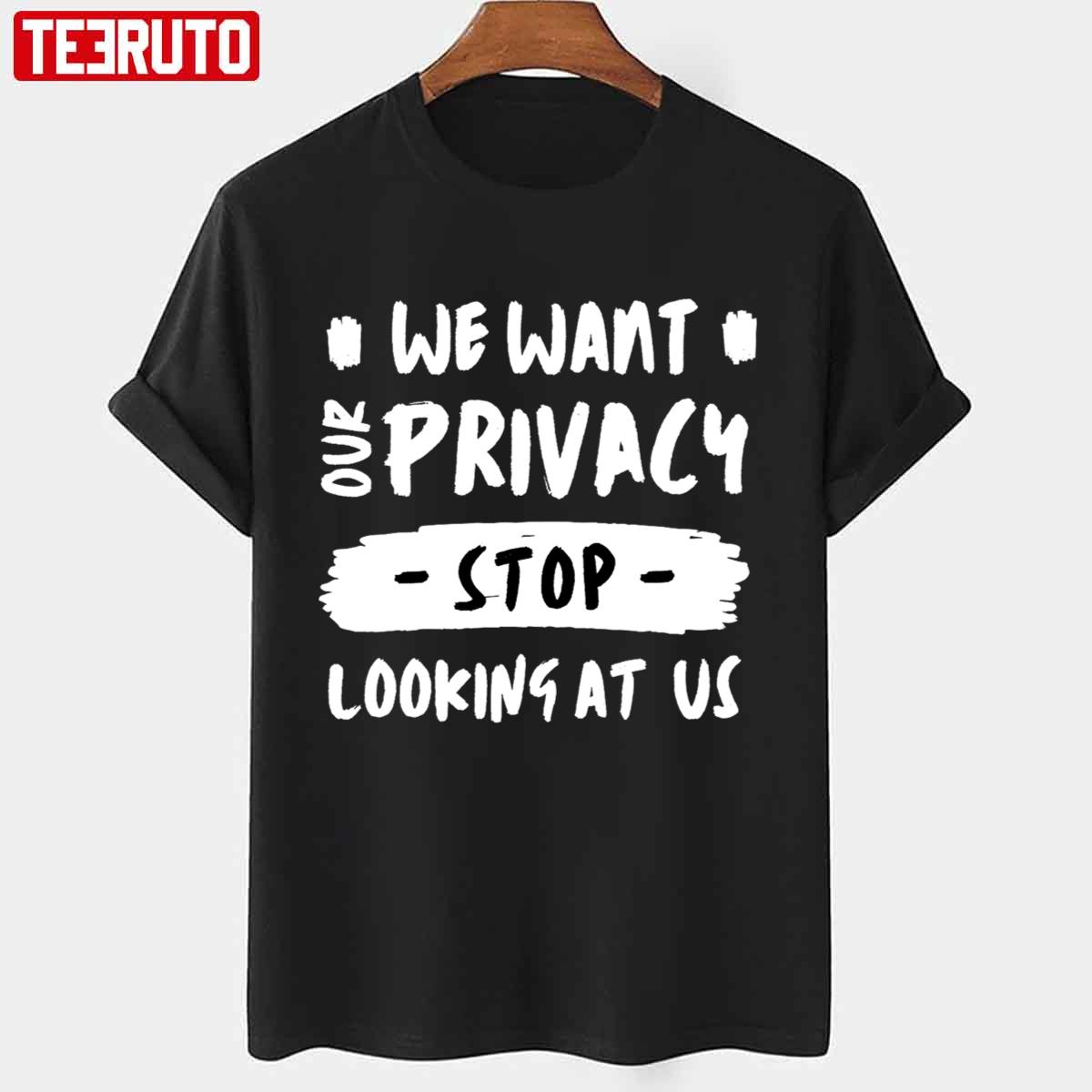 Worldwide Privacy Tour Design We Want Our Privacy Stop Looking At Us Unisex T-Shirt