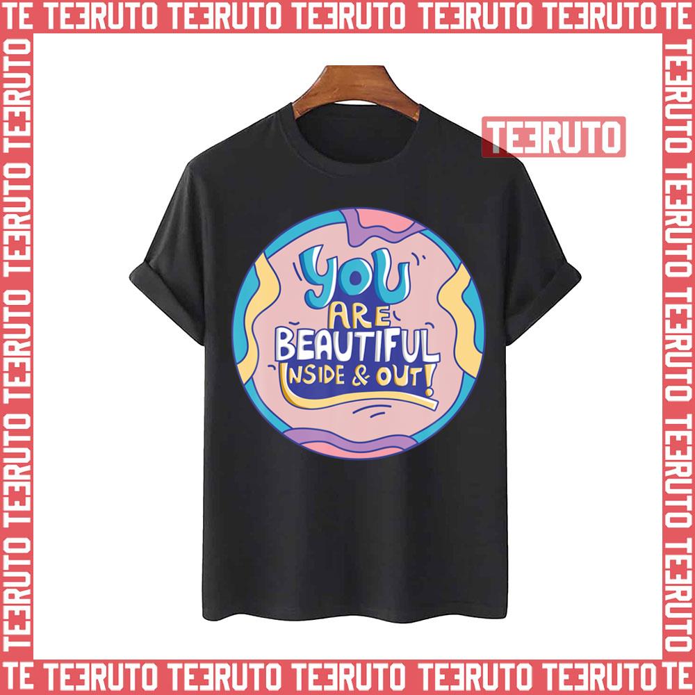 You Are Beautiful Inside And Out Compliment Good Unisex T-Shirt