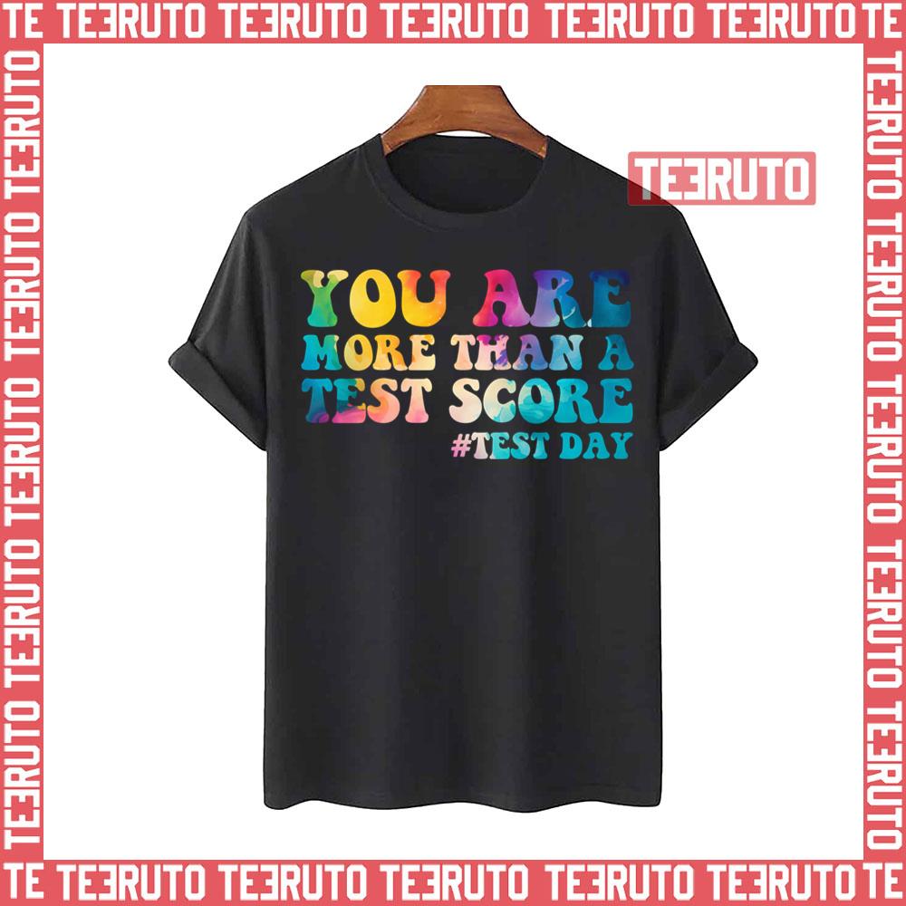 You Are More Than A Test Score Test Day Teacher Unisex T-Shirt