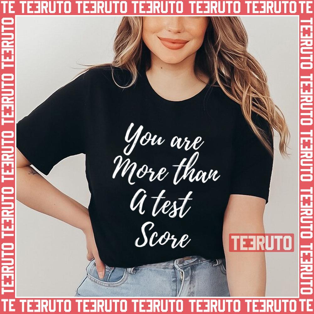 You Are More Than A Test Score Unisex T-Shirt