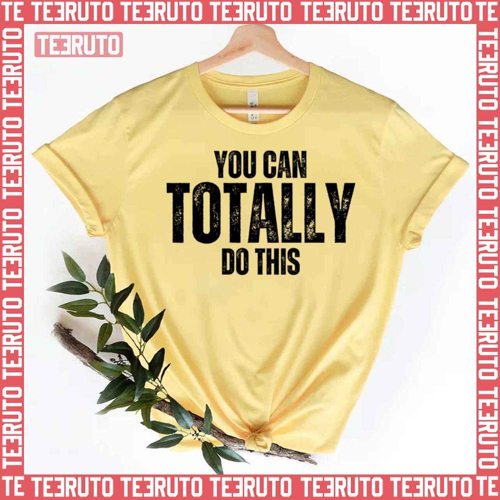 You Can Totally Do This Graphic Unisex T-Shirt
