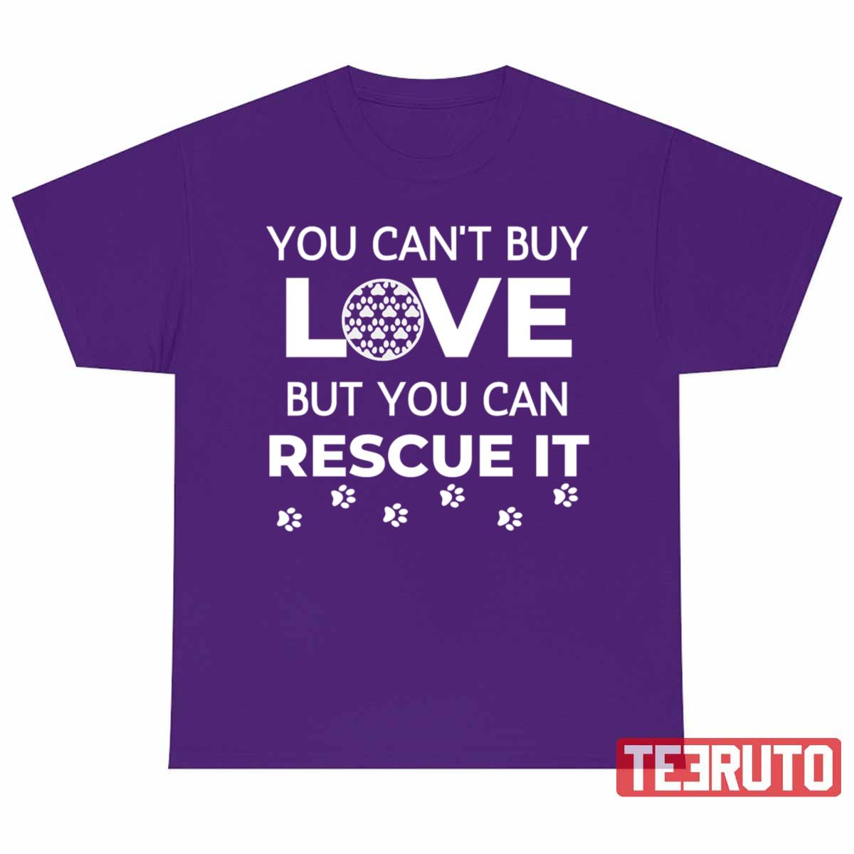 You Can’t Buy Love But You Can Rescue It Rescue Dog Quotes National Rescue Dog Day Unisex T-Shirt