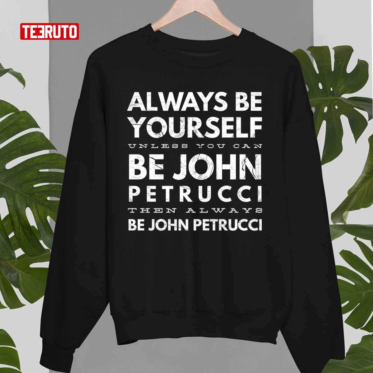 Always Be Yourself John Petrucci Guitarist Unisex T-shirt