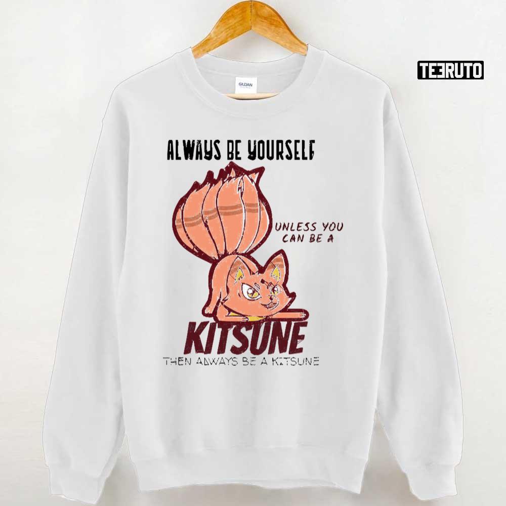 Always Be Yourself Unless You Can Be A Kitsune Naruto Shippuden Unisex T-Shirt
