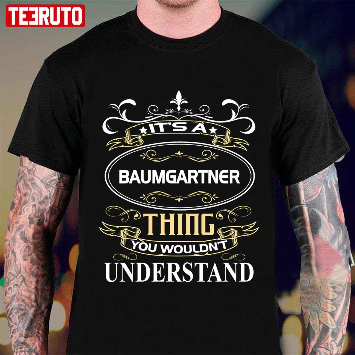 Baumgartner Name Shirt It’s A Baumgartner Thing You Wouldn’t Understand Unisex T-Shirt