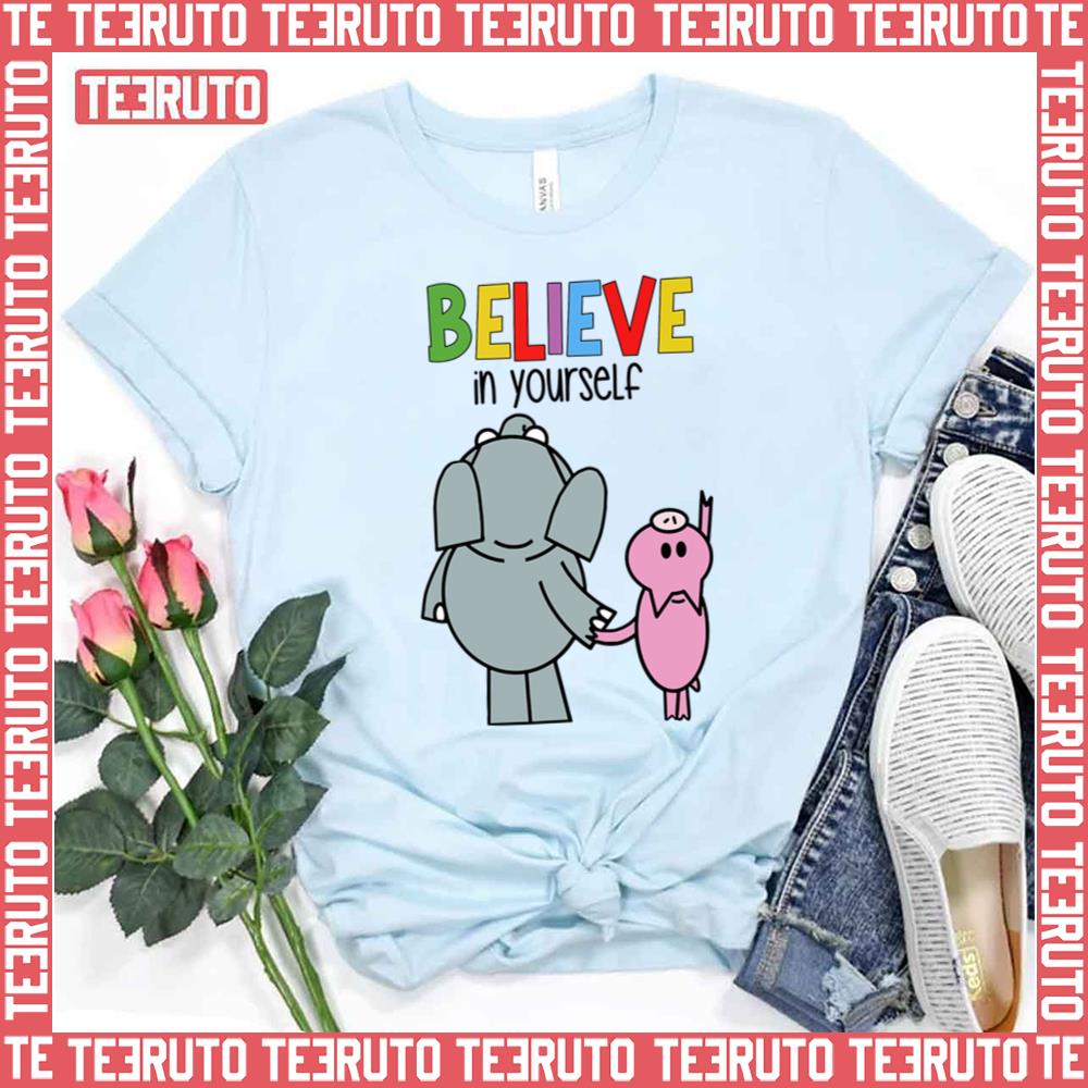 Believe In Yourself Elephant Piggie Pigeon Unisex T-Shirt