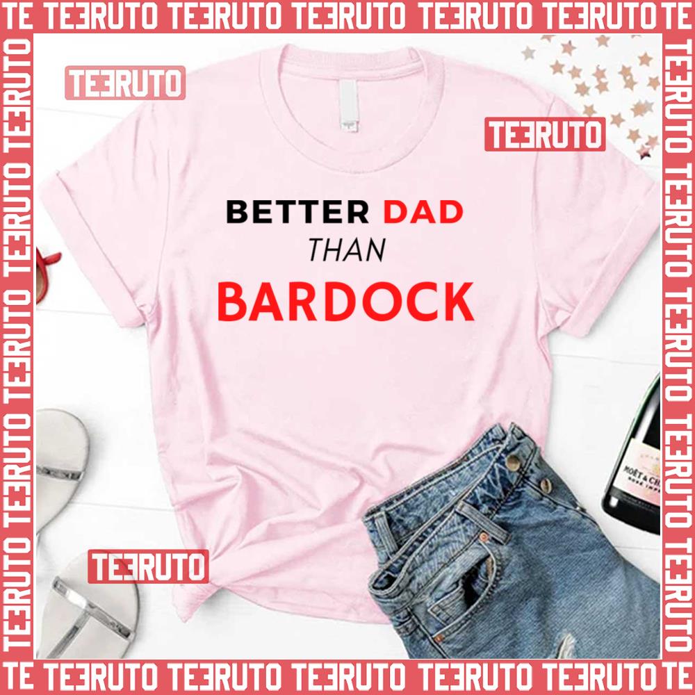 Better Dad Than Bardock Dragon Ball Unisex T-Shirt