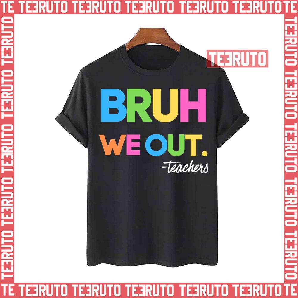 Bruh We Out Teachers Unisex T-Shirt