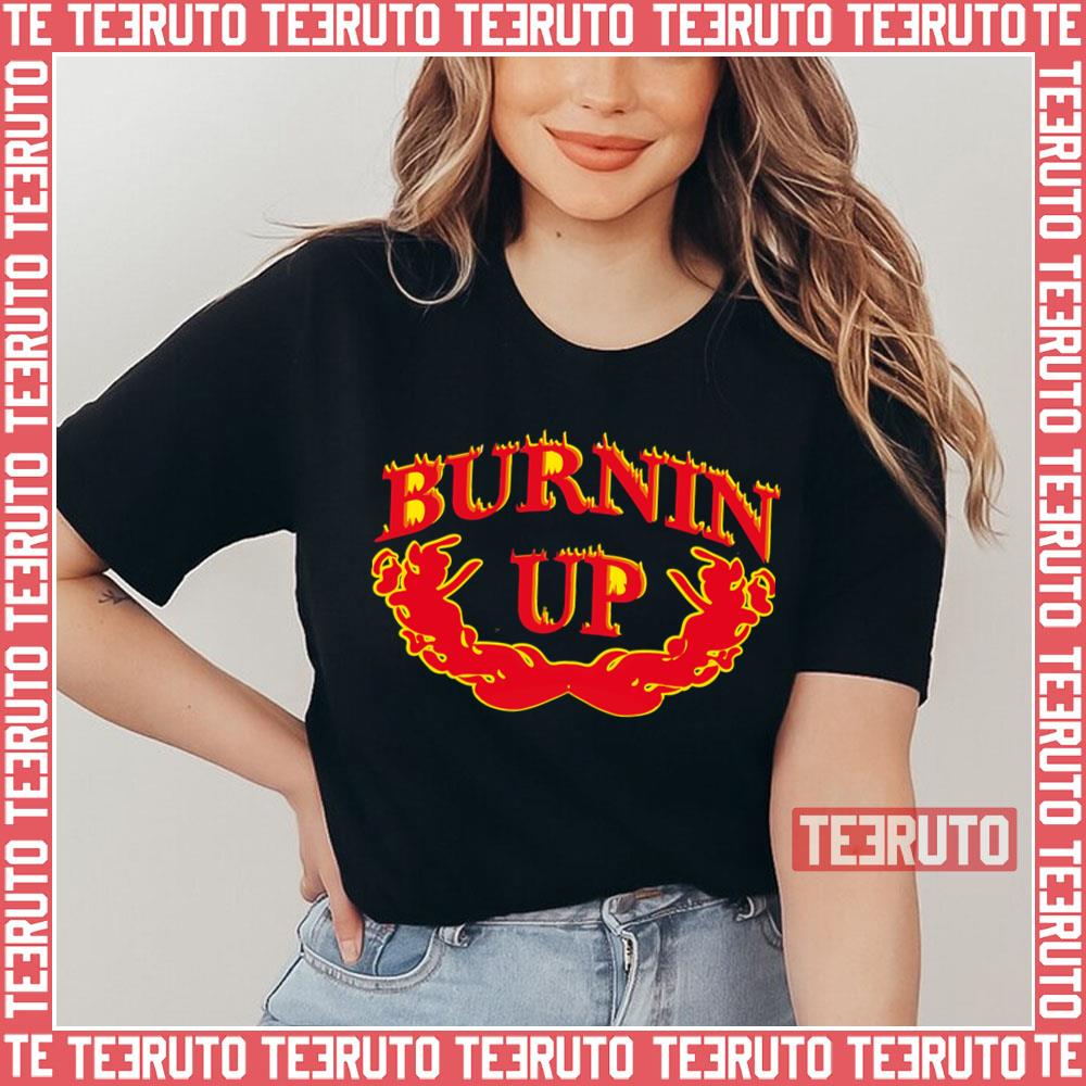 Burnin ‘up For You Baby Unisex T-Shirt