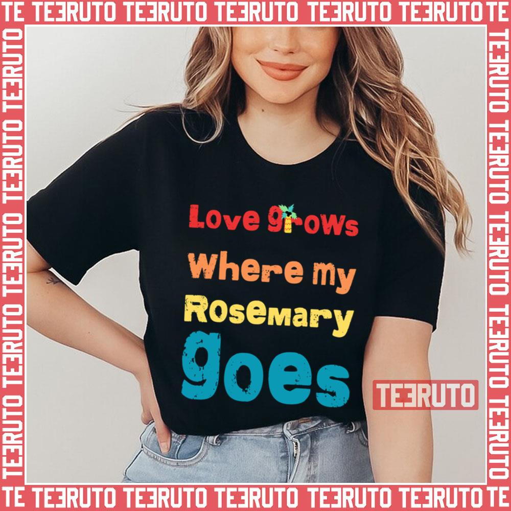 But Love Grows Where My Rosemary Goes Essential Unisex T-Shirt