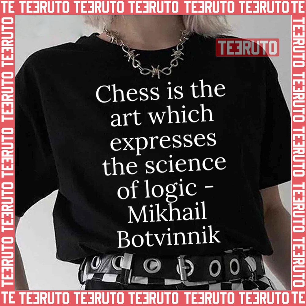 Chess Is The Art Which Expresses The Science Of Logic Mikhail Botvinnik Unisex T-Shirt