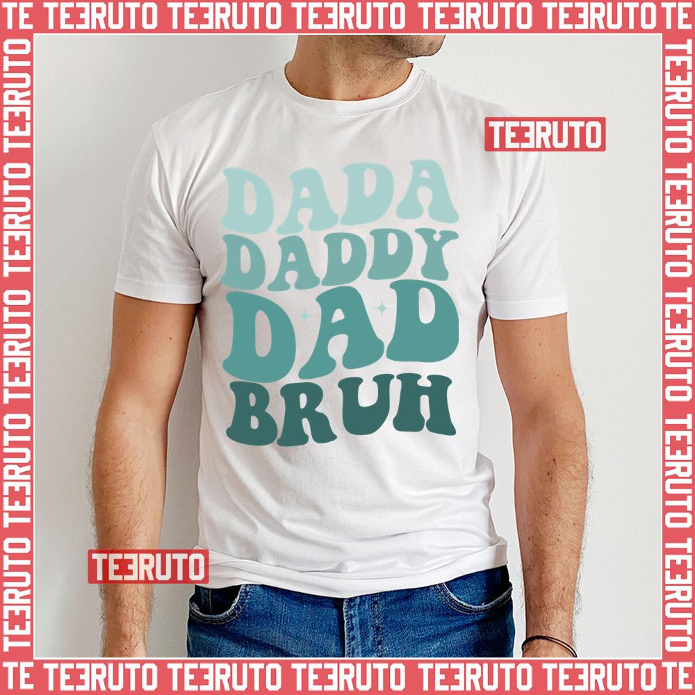 Dada Daddy Dad Bruh Father’s Day Unisex T-Shirt