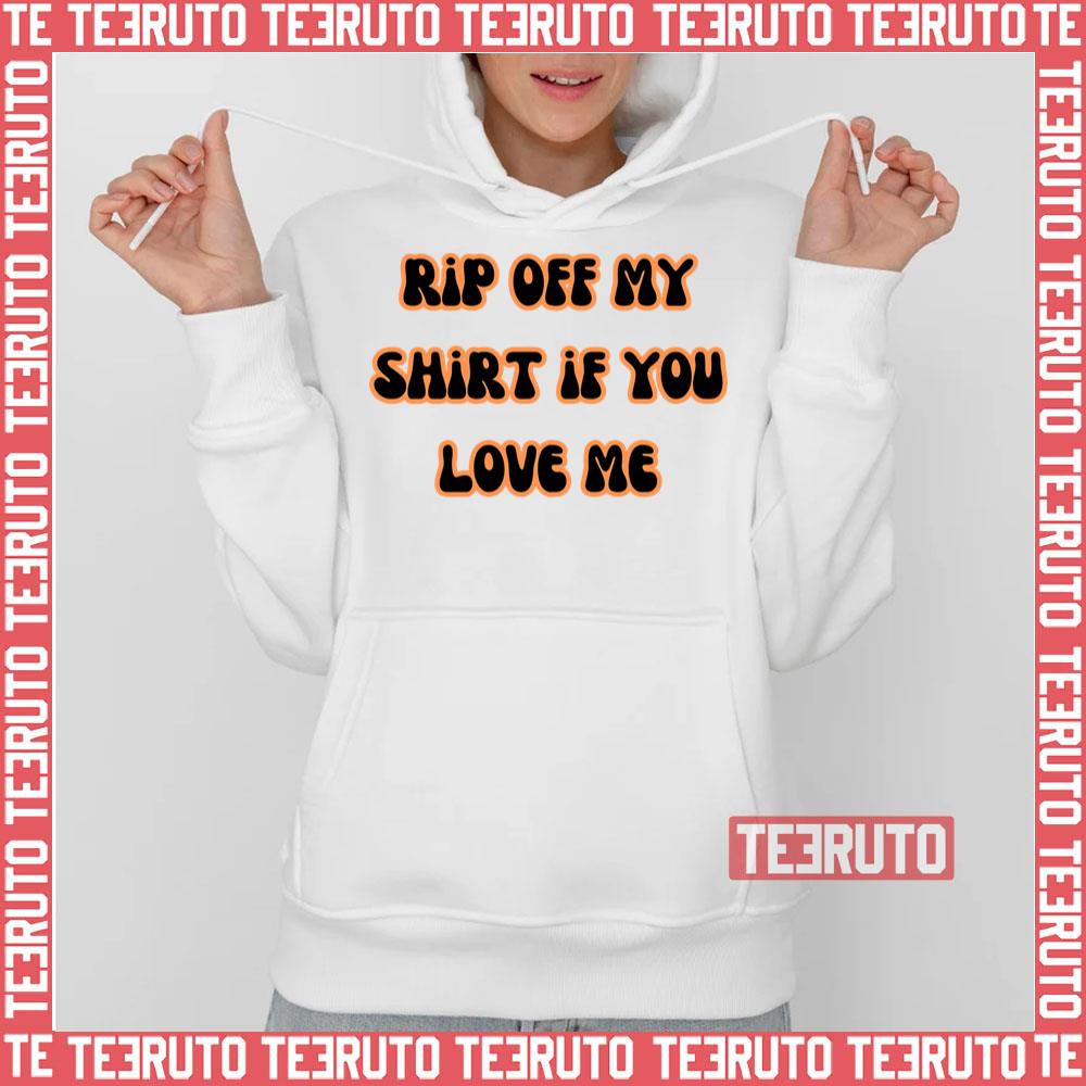 Funny Quote Rip Off My If You Love Me Unisex T-Shirt