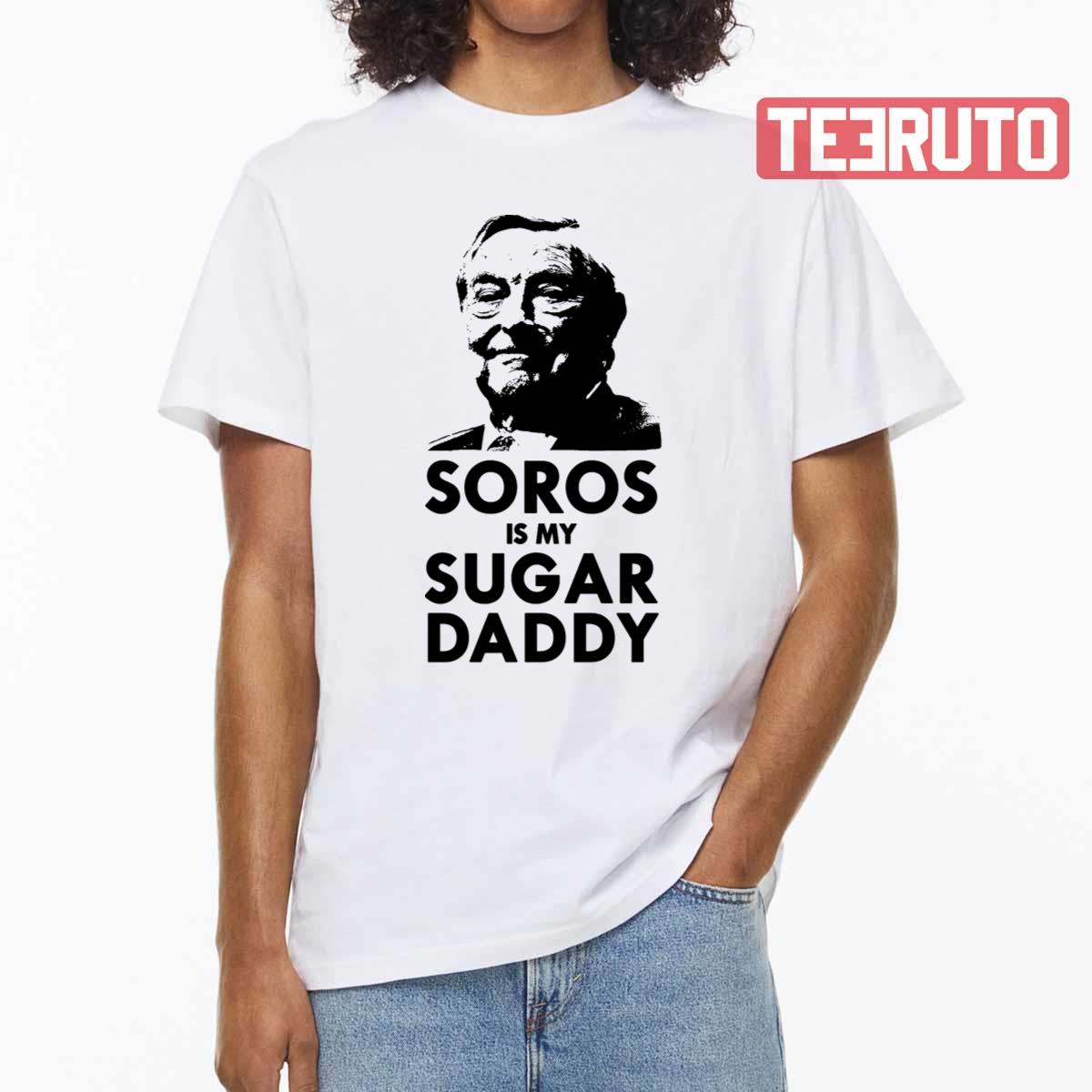 George Soros Is My Sugar Daddy Unisex T-Shirt