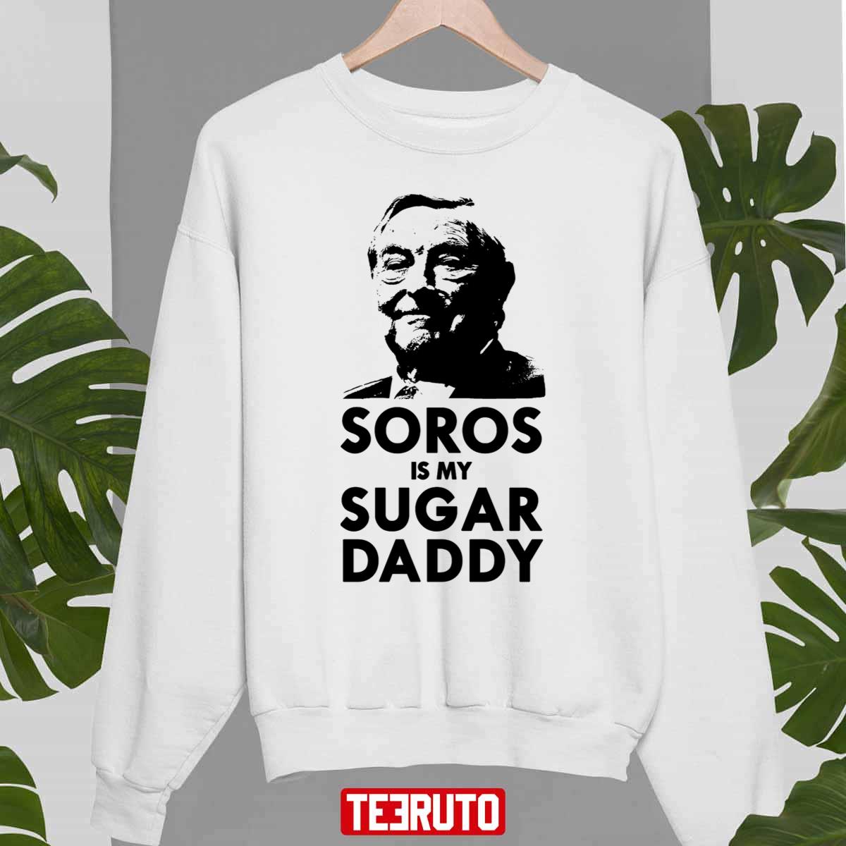 George Soros Is My Sugar Daddy Unisex T-Shirt