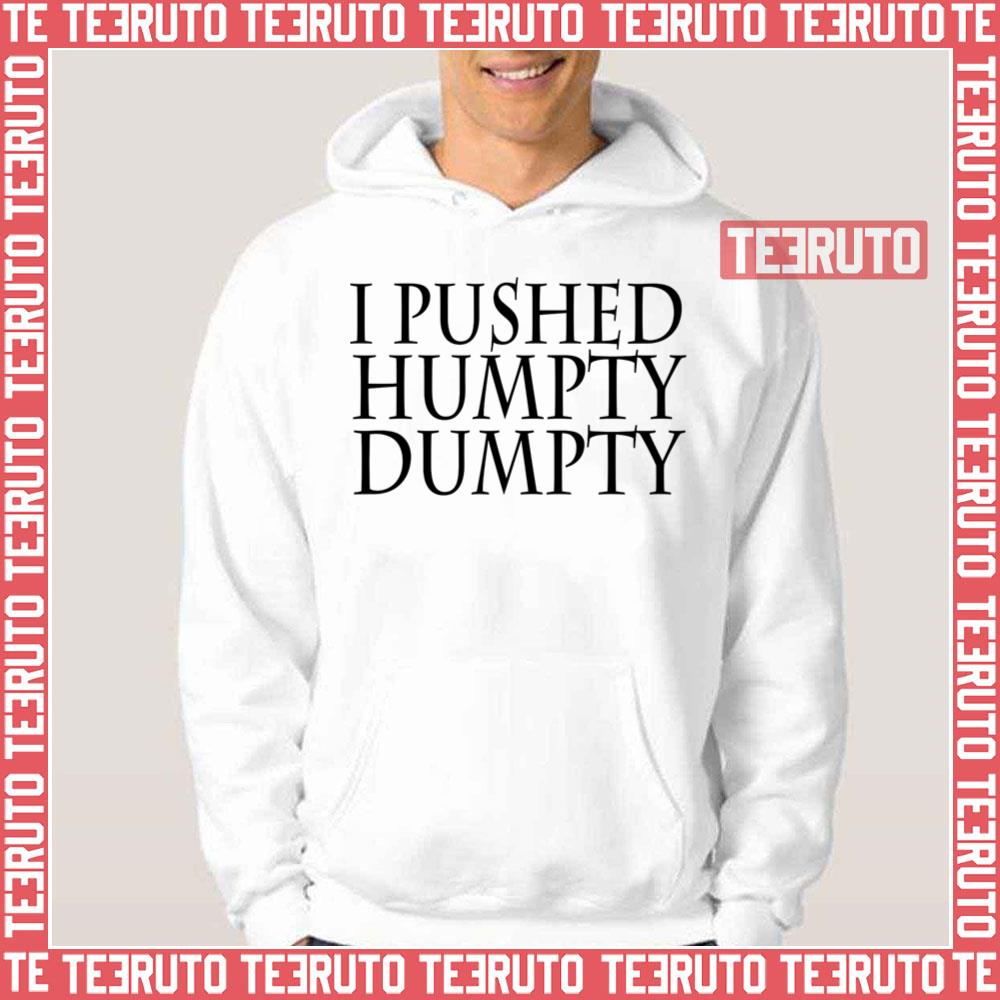 I Pushed Humpty Dumpty Unisex T-Shirt