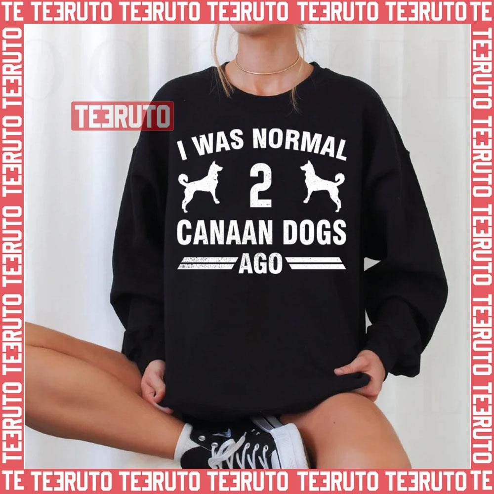 I Was Normal 2 Canaan Dogs Ago Unisex T-Shirt