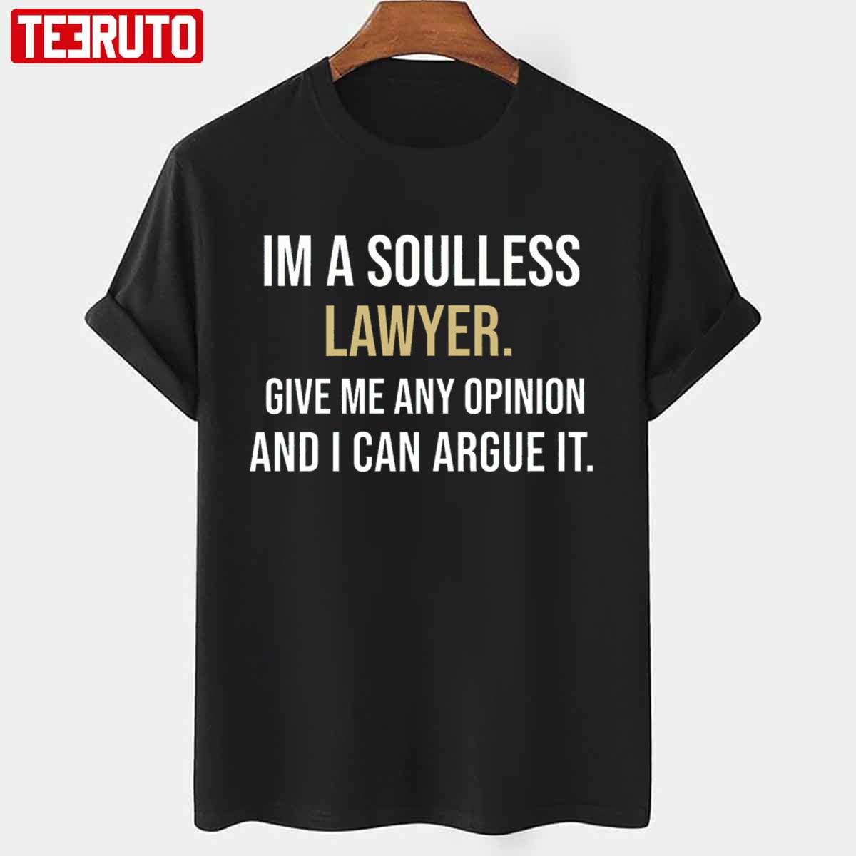 Im A Soulless Lawyer Give Me Any Opinion And I Can Argue It Megyn Kelly Unisex T-Shirt
