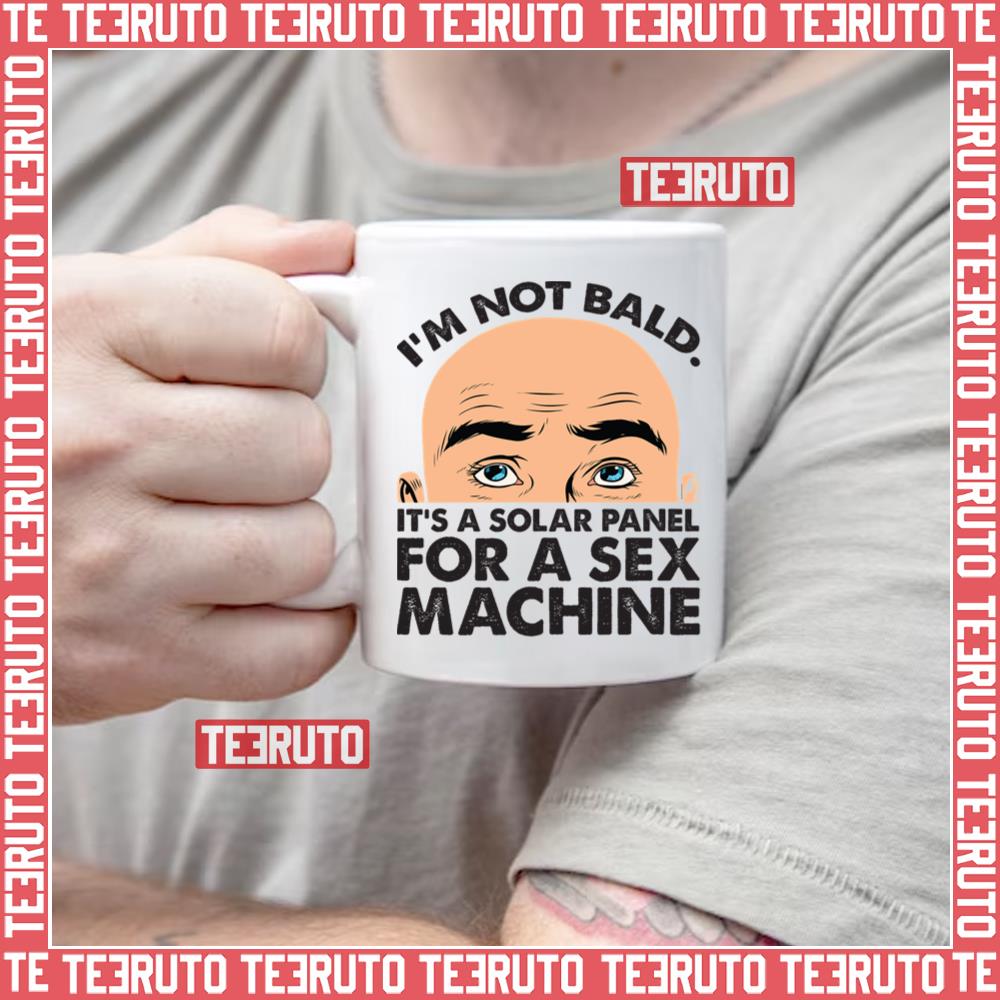 I’m Not Bald Its A Solar Panel For A Sex Machine Fathers Day Mug