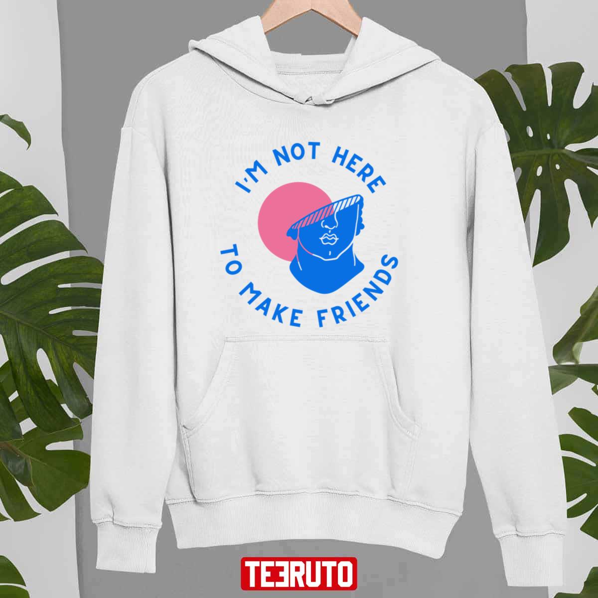 I’m Not Here To Make Friends Sam Smith Unisex T-Shirt