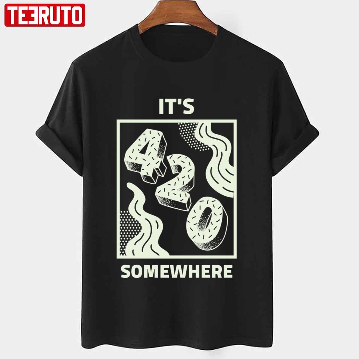 It’s 420 Somewhere Happy 420 Unisex T-shirt