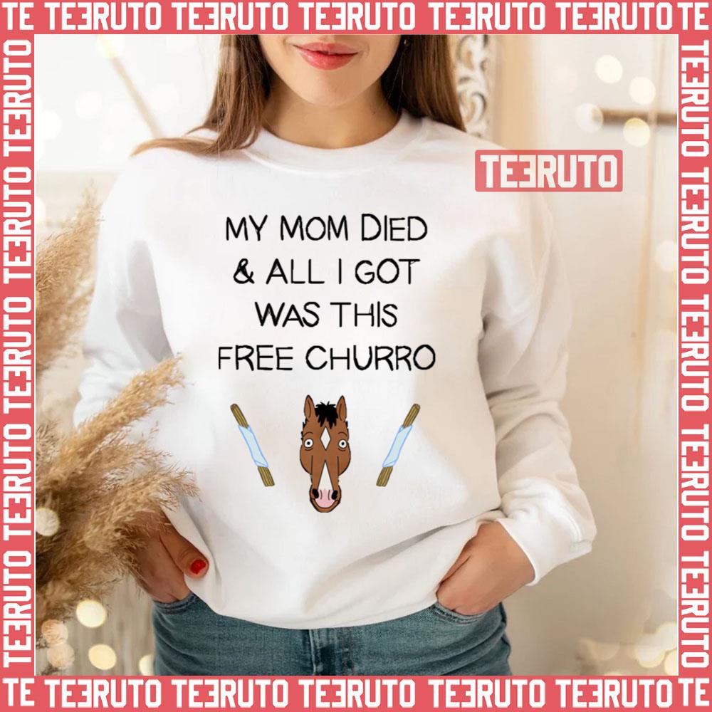 My Mom Died And All I Got Was This Free Churro Bojack Horseman Unisex T-Shirt