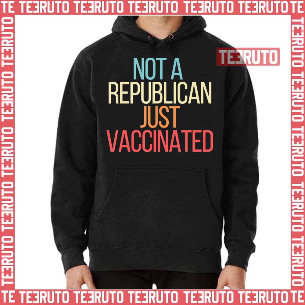 Not A Republican Just Vaccinated Unisex T-Shirt