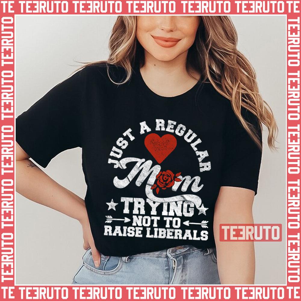 Not To Raise Liberals Funny Republican Mother Unisex T-Shirt