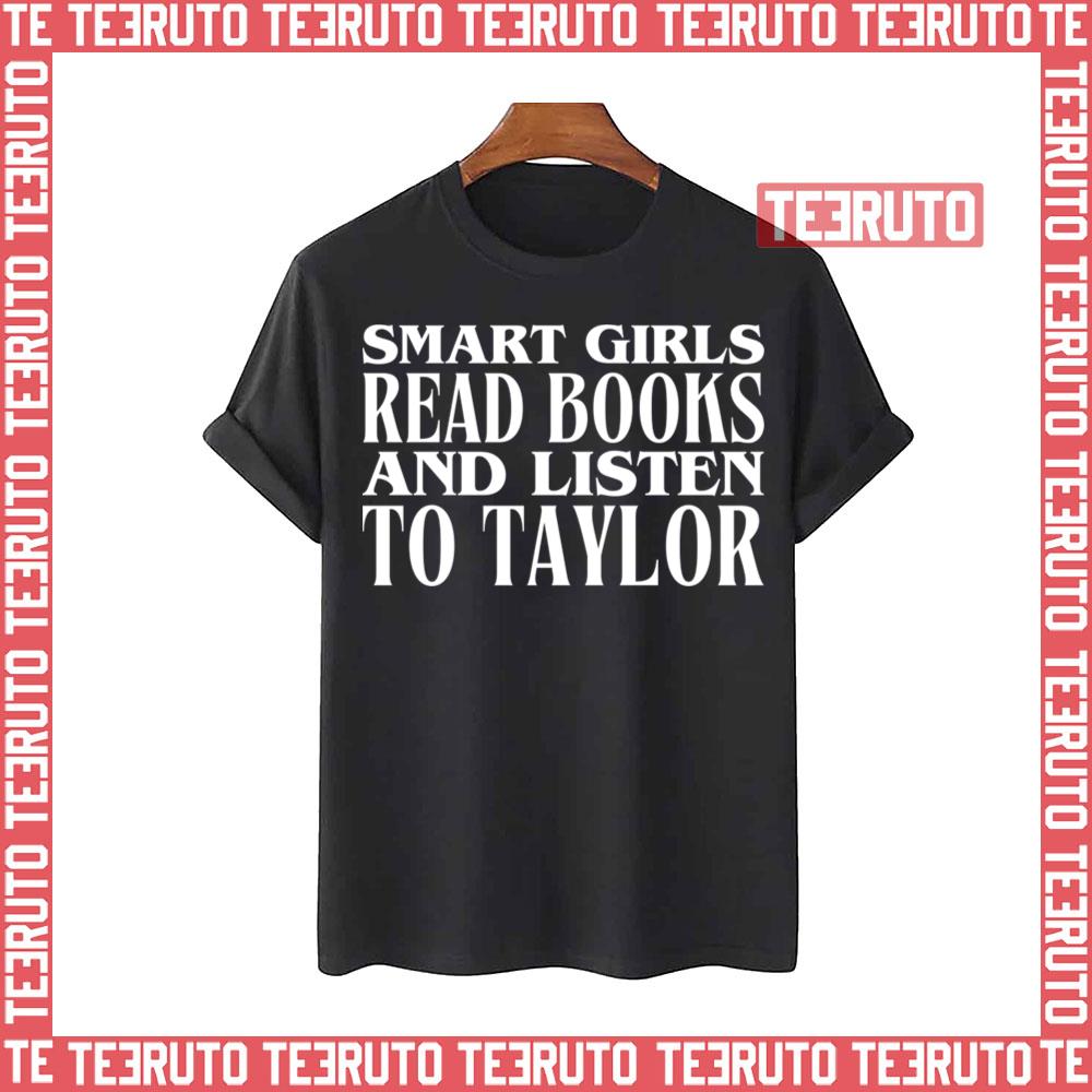 Smart Girls Read Books And Listen To Taylor Unisex T-Shirt