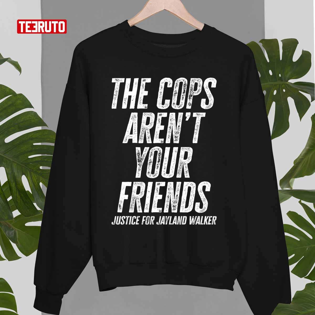 The Cops Aren’t Your Friends Justice For Jayland Walker Unisex T-shirt