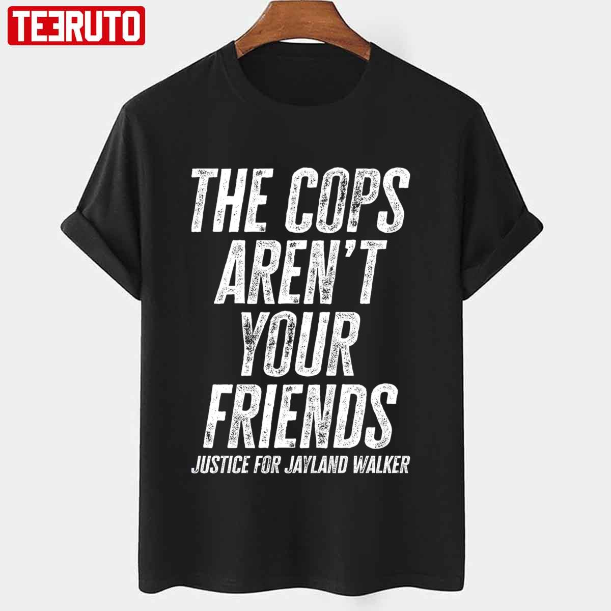 The Cops Aren’t Your Friends Justice For Jayland Walker Unisex T-shirt