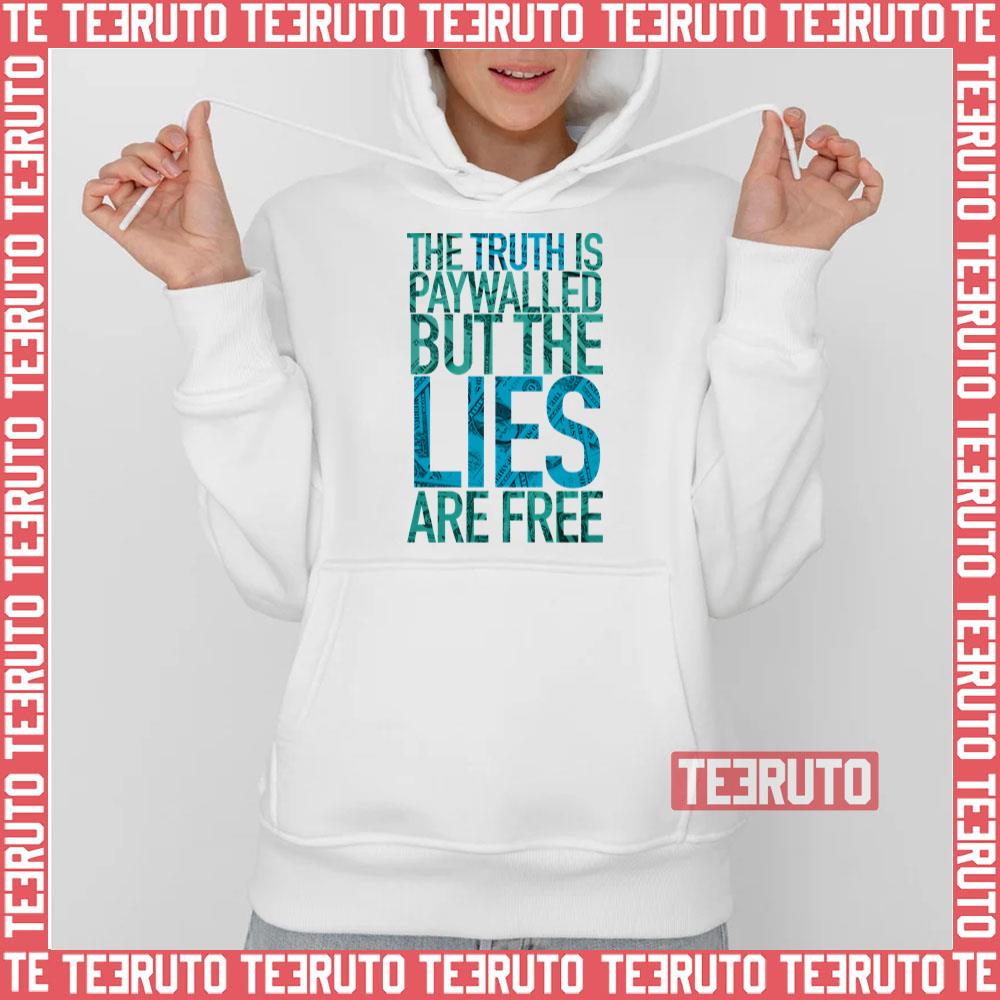 The Truth Is Paywalled But The Lies Are Free Unisex T-Shirt