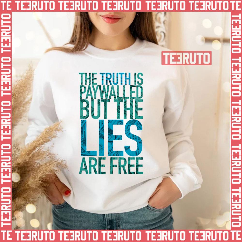 The Truth Is Paywalled But The Lies Are Free Unisex T-Shirt
