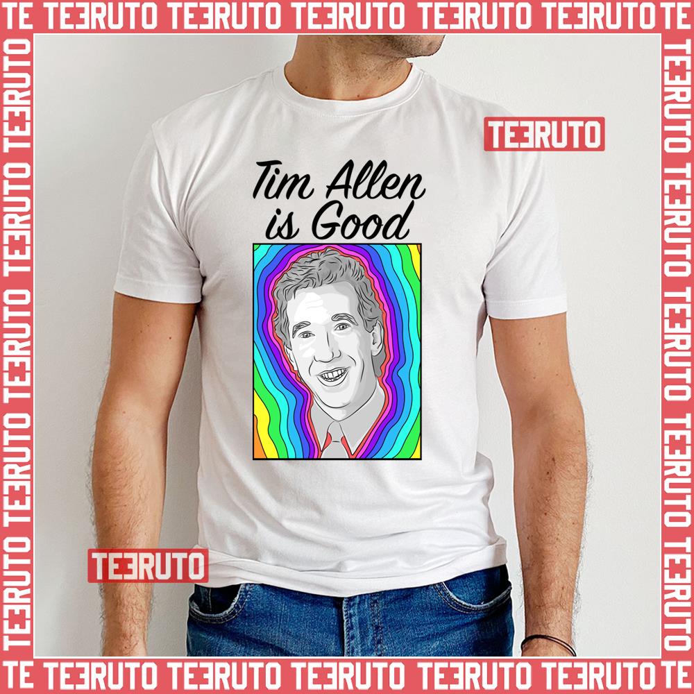 Tim Allen Is Good Unisex T-Shirt