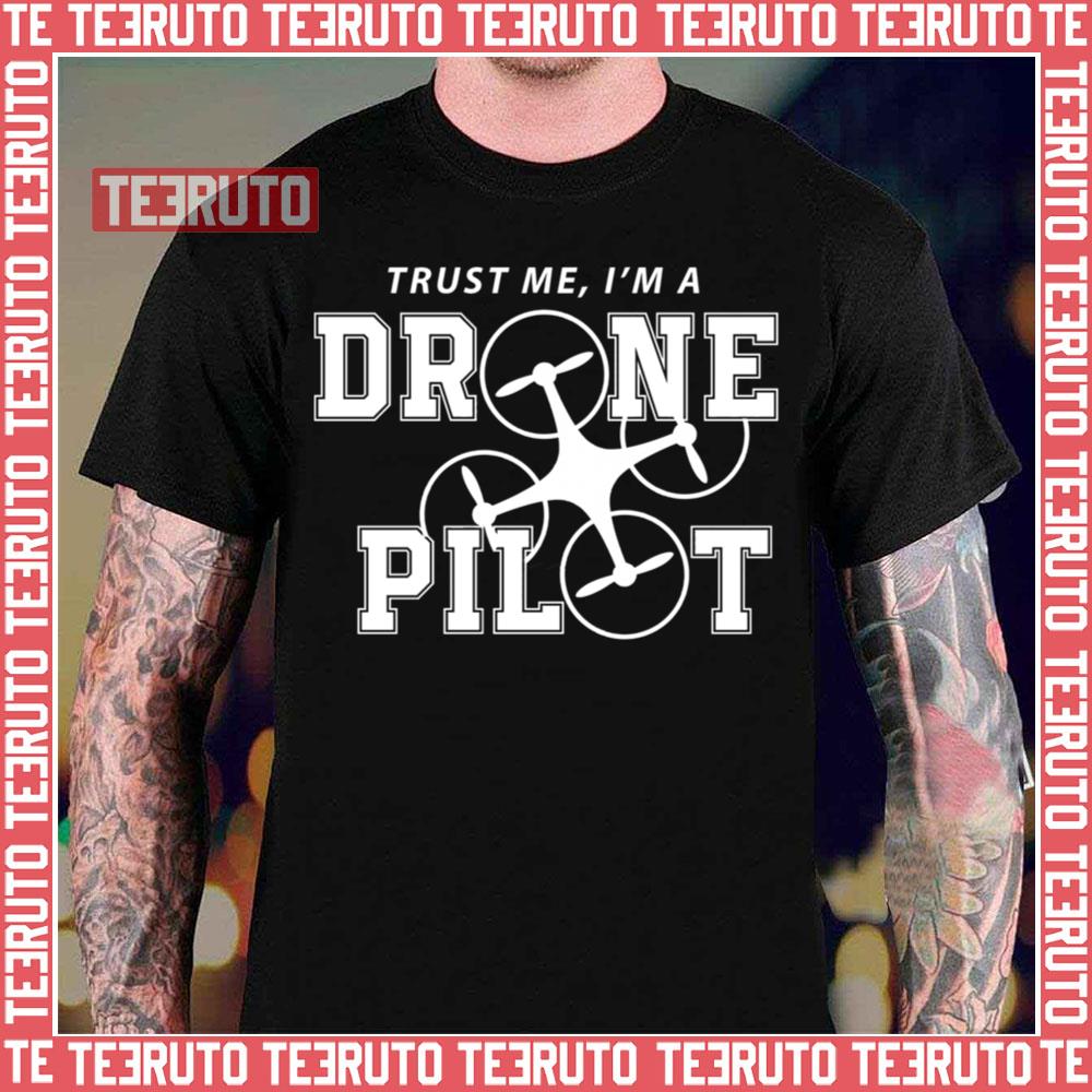 Trust Me I’m A Drone Pilots Unisex T-Shirt