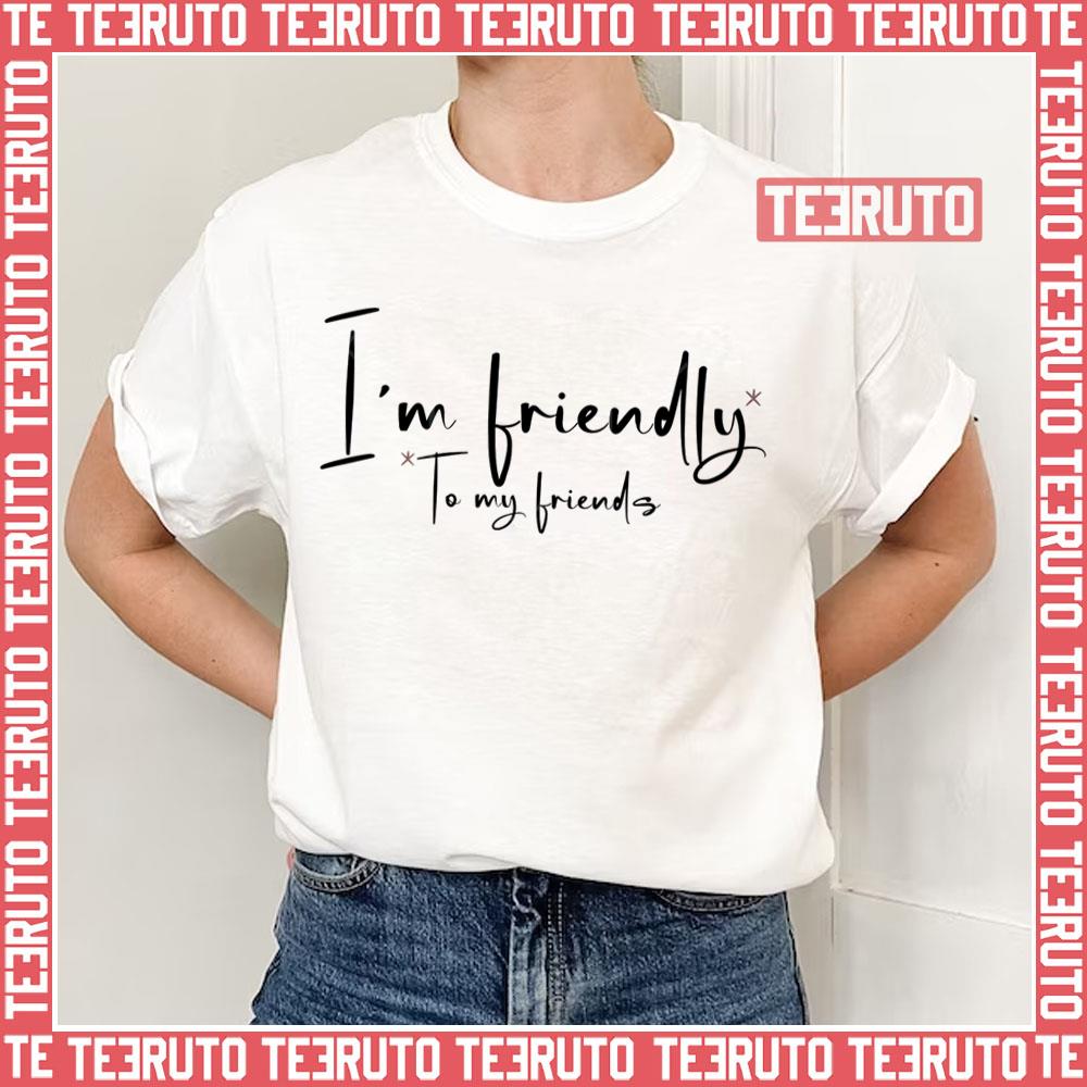 Xo Kitty I’m Friendly To My Friends Unisex T-Shirt