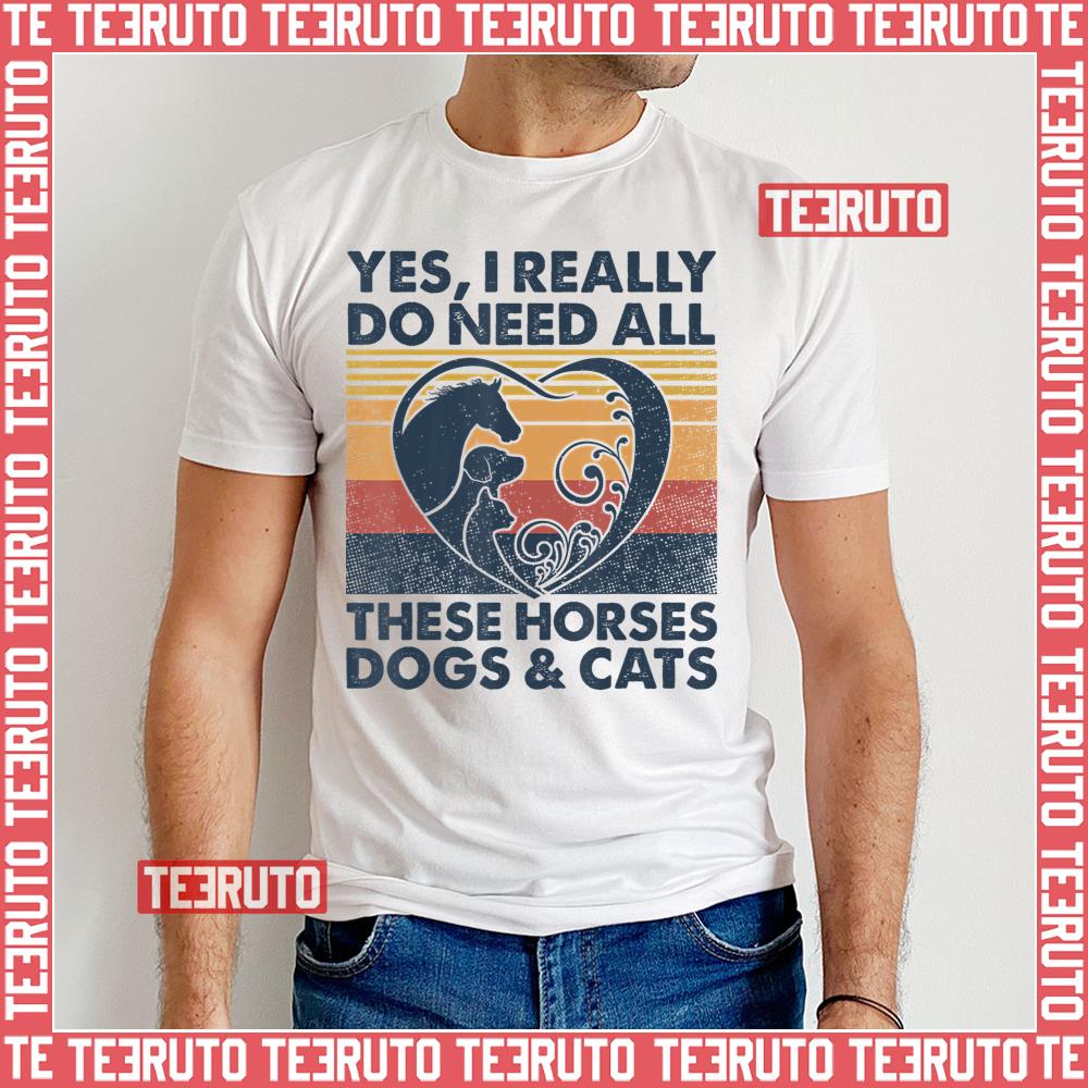 Yes I Really Do Need All These Horses Dogs And Cats Vintage Unisex T-Shirt