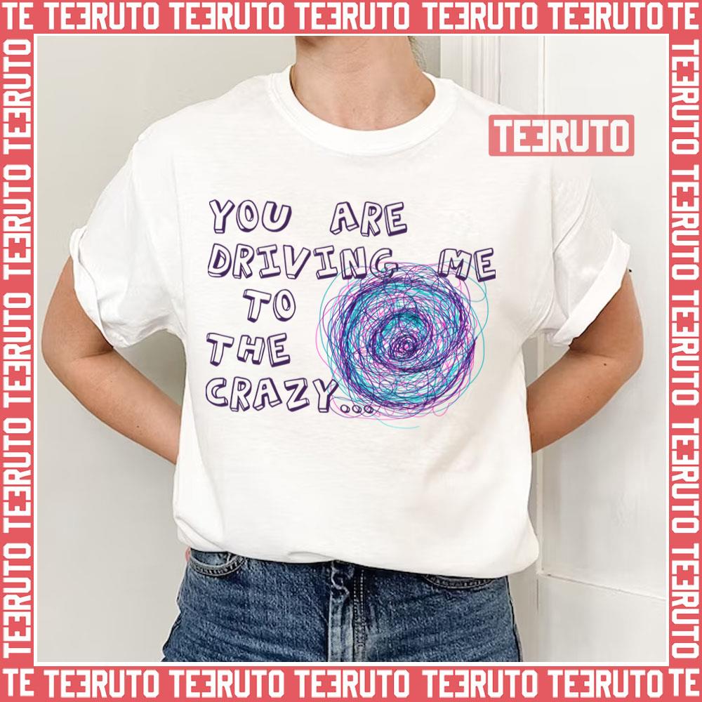 You Are Driving Me To The Crazy Tip & Oh Unisex T-Shirt