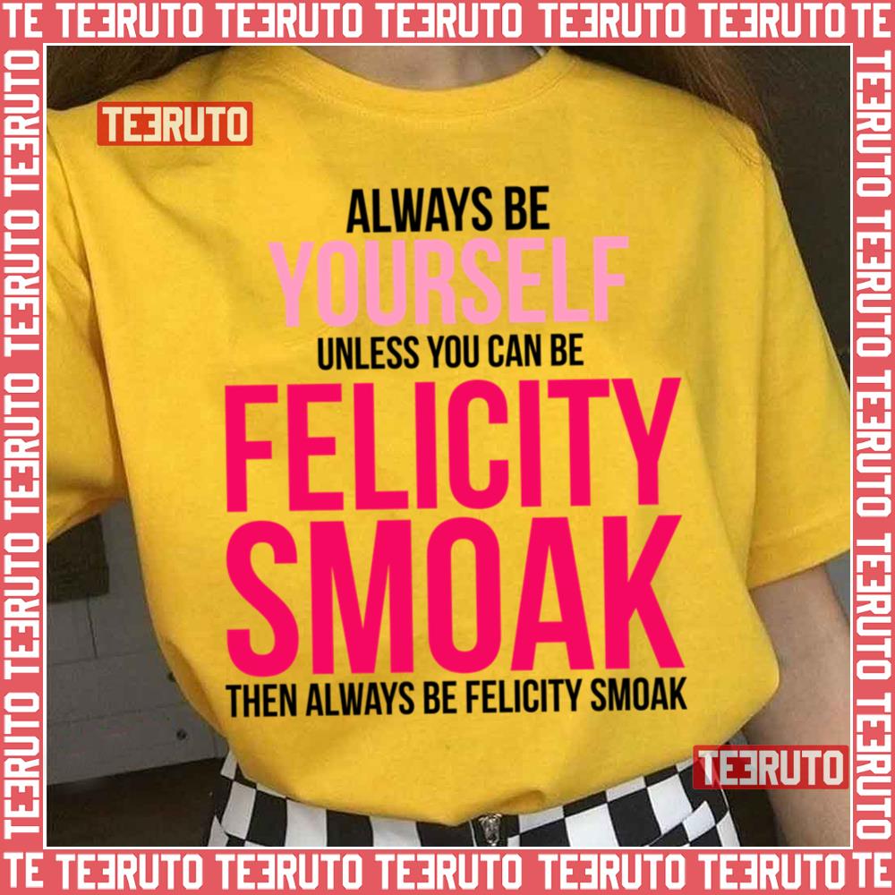 Always Be Felicity Smoak Unisex T-Shirt