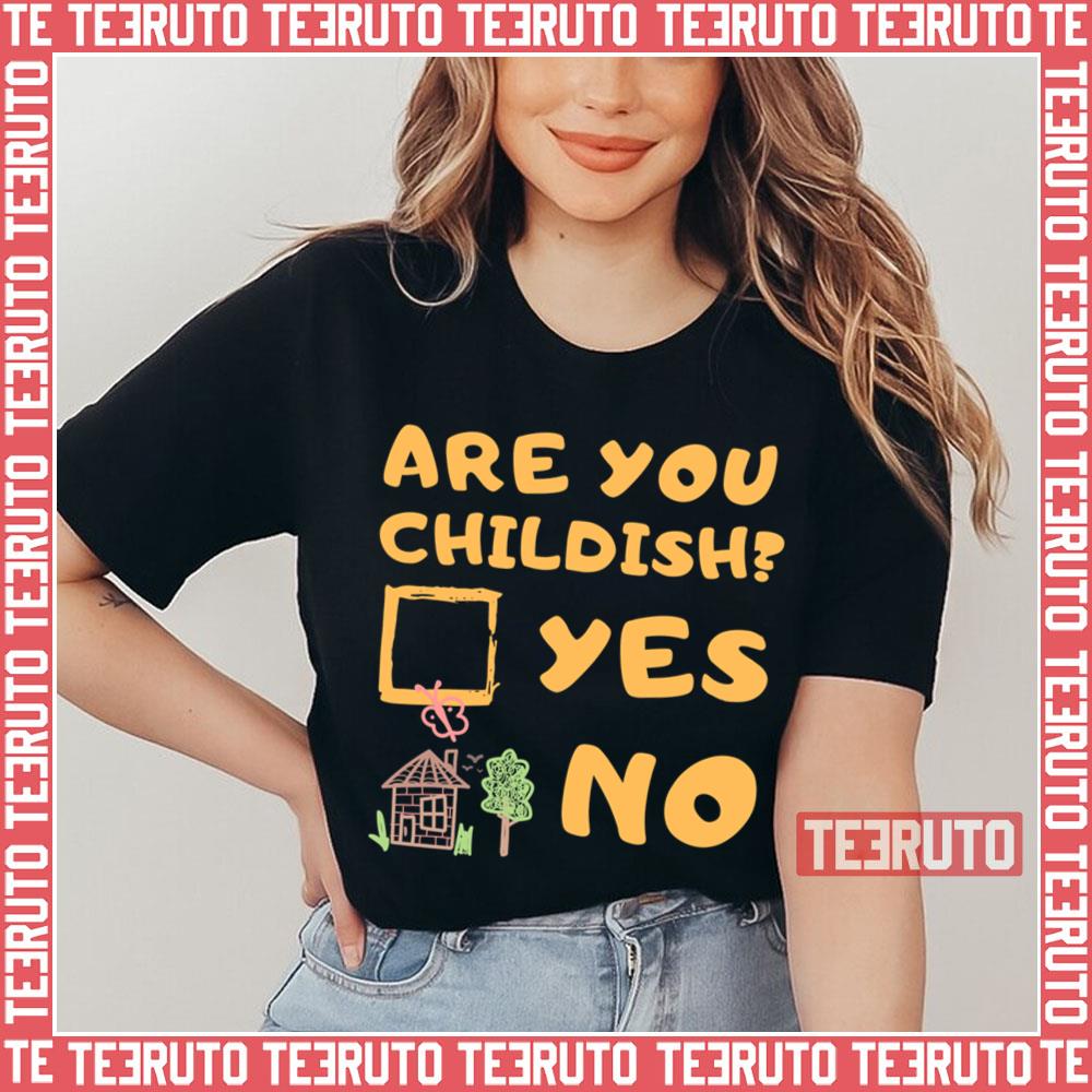 Are You Childish Childish Drop Unisex T-Shirt