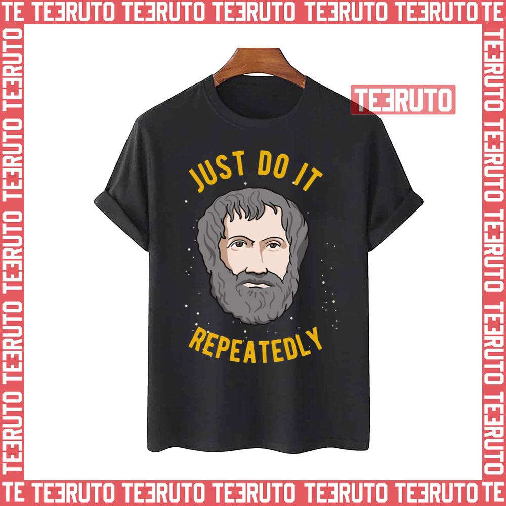 Aristotle Quote Philosophy We Are What We Do Repeatedly Unisex T-Shirt