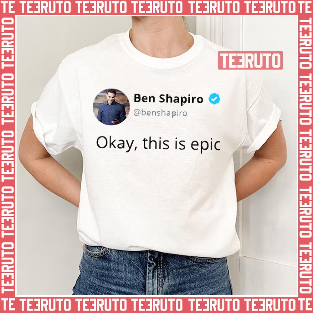 Ben Shapiro’s Okay This Is Epic Unisex T-Shirt