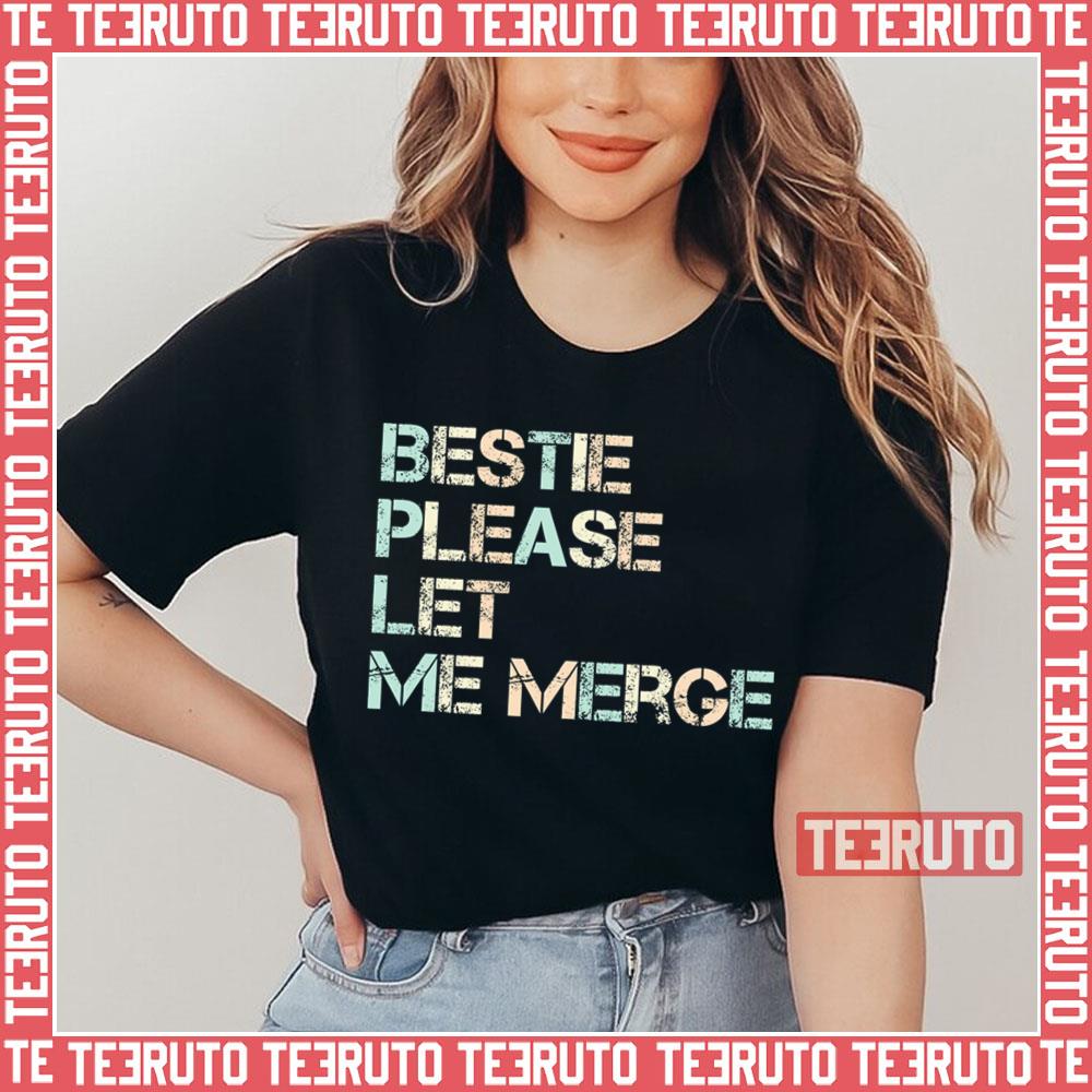 Bestie Please Let Me Merge Unisex T-Shirt