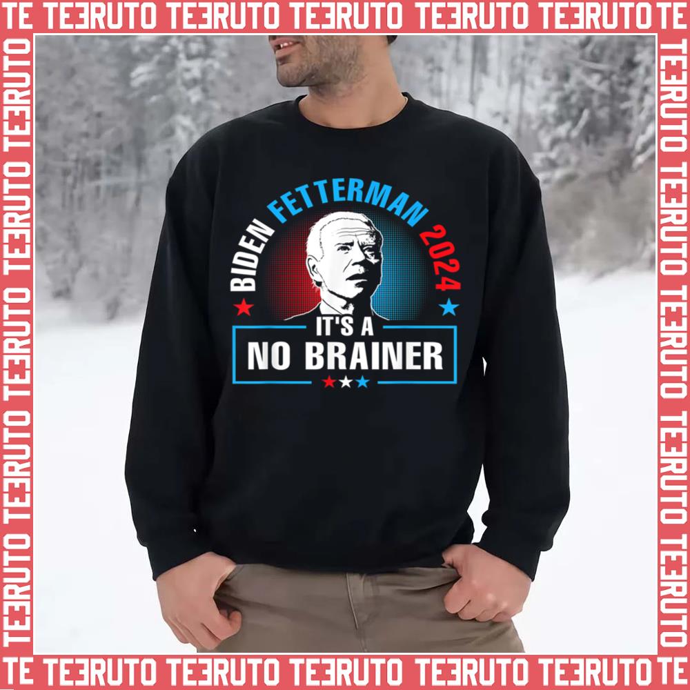 Biden Fetterman 2024 It’s A No Brainer Unisex Sweatshirt