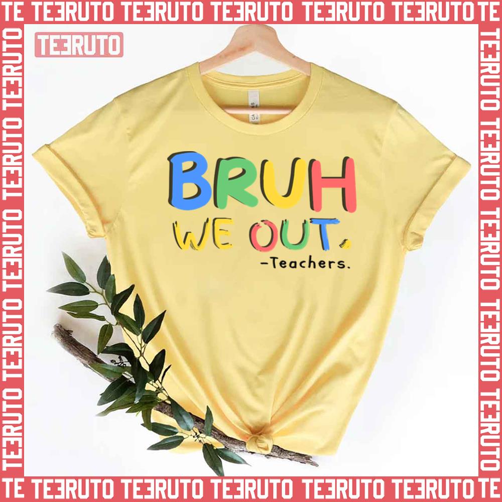 Bruh We Out Teachers End Of School Unisex T-Shirt