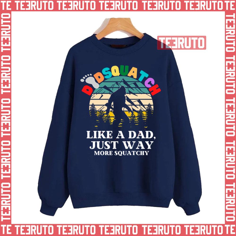 Dadsquatch Like A Dad Just Way More Squatchy Unisex Sweatshirt