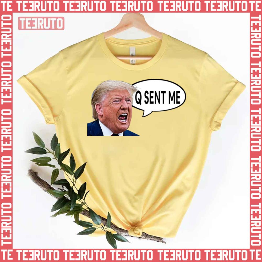 Donald Trump Yelling Q Sent Me Unisex T-Shirt