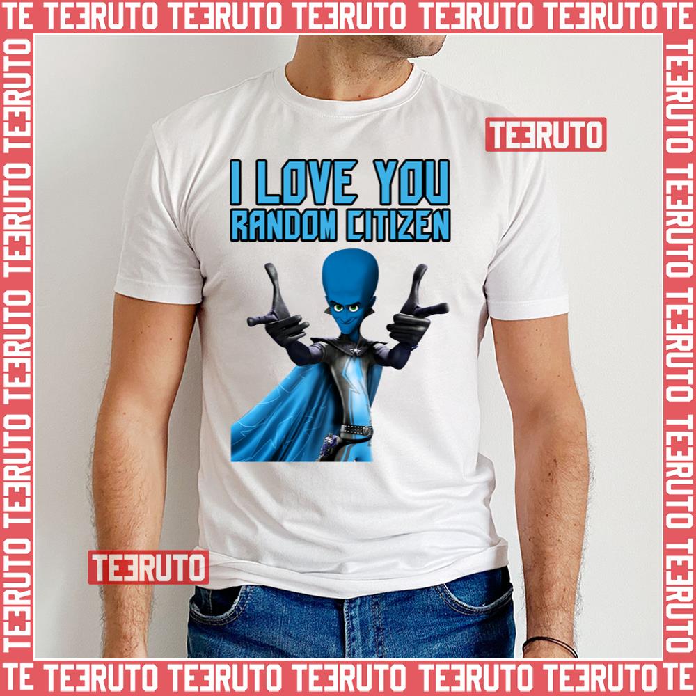I Love You Random Citizen Megamind Unisex T-Shirt