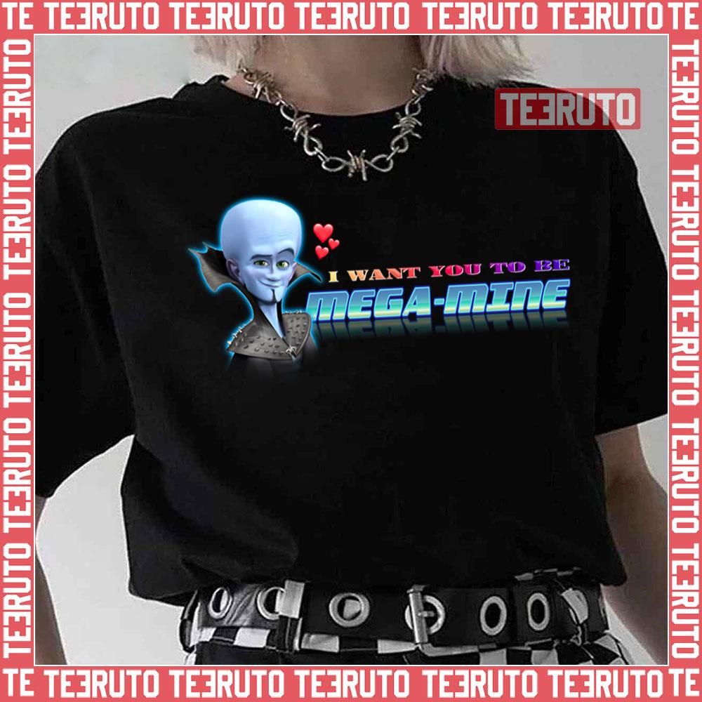 I Want You To Be Mega Mine Megamind Valentine Unisex T-Shirt